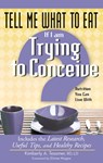 Tell Me What to Eat If I Am Trying to Conceive: Nutrition You Can Live with - Kimberly A. Tessmer - 9781601631718