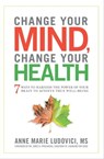 Change Your Mind, Change Your Health - Anne Marie Ludovici - 9781601634382