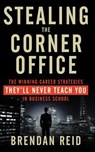 Stealing the Corner Office - Brendan Reid - 9781601634412