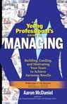 The Young Professional's Guide to Managing - Aaron McDaniel - 9781601635419
