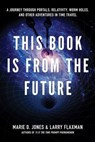 This Book is from the Future - Marie D. Jones ; Larry Flaxman - 9781601635808