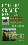 Roller/Crimper No-Till: Advancing No-Till Agricultur - Jeff Moyer - 9781601731623