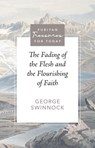 The Fading of the Flesh and the Flourishing of Faith - George Swinnock - 9781601780720