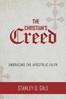 The Christian's Creed: Embracing the Apostolic Faith - Stanley D. Gale - 9781601786173