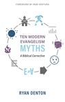 Ten Modern Evangelism Myths: A Biblical Corrective - Ryan Denton - 9781601788443
