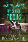 Livin' Large in Fat Chance, Texas - Celia Bonaduce - 9781601834331