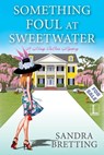 Something Foul at Sweetwater - Sandra Bretting - 9781601837158