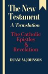 The New Testament A Translation: The Catholic Epistles & Revelation - Duane M. Johnson - 9781601910608