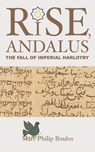 Rise, Andalus: The Fall of Imperial Harlotry - Marc Philip Boulos - 9781601910653
