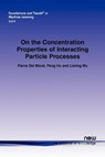 On the Concentration Properties of Interacting Particle Processes - Pierre Del Moral ; Peng Hu ; Liming Wu - 9781601985125