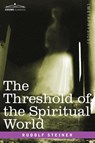 The Threshold of the Spiritual World - Dr Rudolf Steiner - 9781602060524