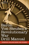 Baron Von Steuben's Revolutionary War Drill Manual - Frederick William Baron Von Steuben - 9781602061064