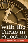 With the Turks in Palestine - Alexander Aaronsohn - 9781602062634