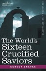 The World's Sixteen Crucified Saviors - Kersey Graves - 9781602062801