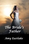 The Bride's Father - Amy Eastlake - 9781602151857