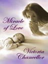 Miracle of Love - Victoria Chancellor - 9781602152038