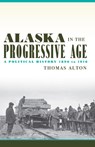 Alaska in the Progressive Age - Thomas Alton - 9781602233843