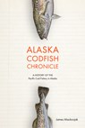 Alaska Codfish Chronicle - James Mackovjack - 9781602233898