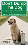 Don't Dump the Dog: Outrageous Stories and Simple Solutions to Your Worst Dog Behavior Problems - Randy Grim - 9781602396401