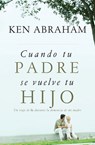 Cuando tu padre se vuelve tu hijo - Ken Abraham - 9781602558748