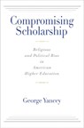 Compromising Scholarship - George Yancey - 9781602584778