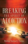 Breaking The Spirit Of Addiction - Sam Jones - 9781602661332