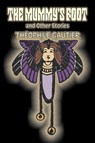 The Mummy's Foot and Other Stories by Theophile Gautier, Fiction, Classics, Fantasy, Fairy Tales, Folk Tales, Legends & Mythology - Theophile Gautier - 9781603124645