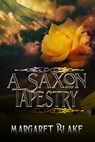 A Saxon Tapestry - Margaret Blake - 9781603137706