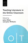 Teaching Literature in the Online Classroom - John Miller ; Julie Wilhelm - 9781603294188