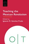 Teaching the Mexican Revolution - Ignacio M. Sanchez Prado - 9781603297301