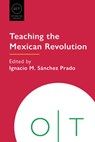 Teaching the Mexican Revolution - Ignacio M. Sanchez Prado - 9781603297318