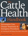 The Cattle Health Handbook - Heather Smith Thomas - 9781603426497