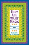 They All Want Magic - Elizabeth de la Portilla - 9781603441148
