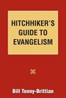 Hitchhiker's Guide to Evangelism - Bill Tenny-Brittian - 9781603500623