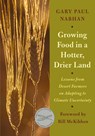 Growing Food in a Hotter, Drier Land - Gary Paul Nabhan - 9781603584531