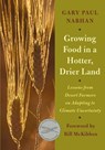 Growing Food in a Hotter, Drier Land - Gary Paul Nabhan - 9781603584548