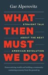 What Then Must We Do? - Gar Alperovitz - 9781603584920