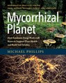 Mycorrhizal Planet - Michael Phillips - 9781603586580