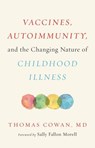 Vaccines, Autoimmunity, and the Changing Nature of Childhood Illness - Thomas Cowan - 9781603587785