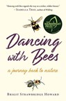 Dancing with Bees - Brigit Strawbridge Howard - 9781603588492