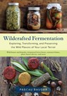 Wildcrafted Fermentation - Pascal Baudar - 9781603588515