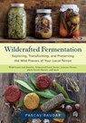 Wildcrafted Fermentation - Pascal Baudar - 9781603588522