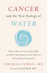 Cancer and the New Biology of Water - Thomas Cowan - 9781603588829