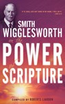 Smith Wigglesworth on the Power of Scripture - Smith Wigglesworth - 9781603740944