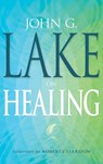 John G. Lake on Healing - John G Lake - 9781603741620