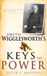 Smith Wigglesworth's Keys to Power - Peter J Madden - 9781603746366