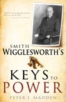 Smith Wigglesworth's Keys to Power - Peter J Madden - 9781603746366