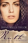 Ruth, Mother of Kings - Diana Wallis Taylor - 9781603749039