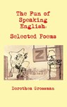 The Fun of Speaking English: Selected Poems - Dorothea Grossman - 9781603811507