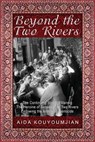 Beyond the Two Rivers - Aida Kouyoumjian - 9781603811514